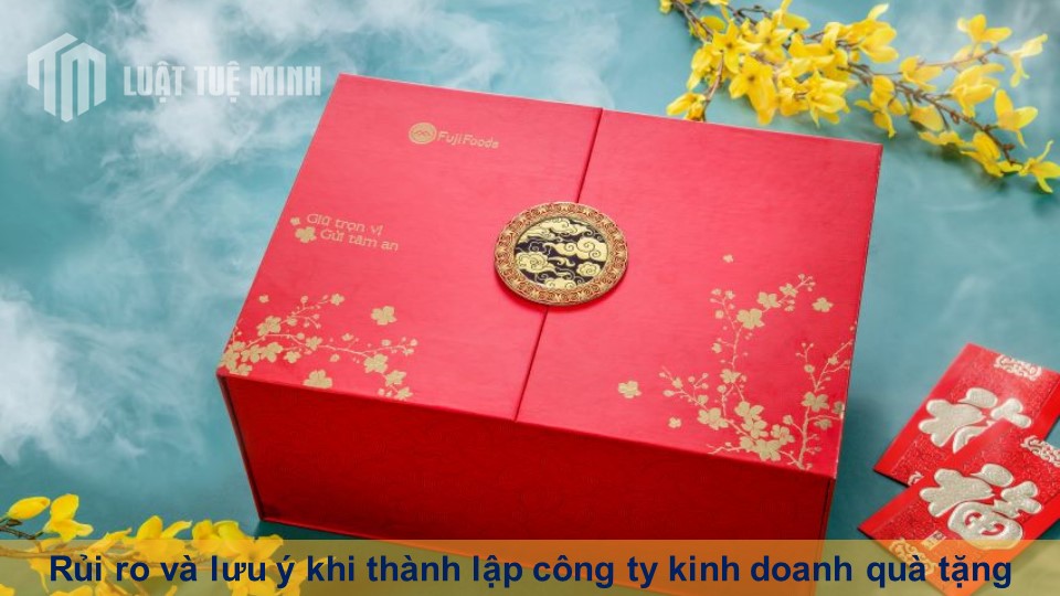 Rủi ro và lưu ý khi thành lập công ty kinh doanh quà tặng chi tiết