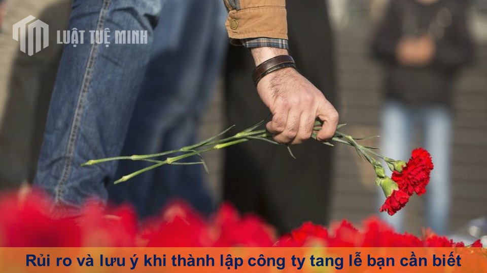 Rủi ro và lưu ý khi thành lập công ty tang lễ bạn cần biết