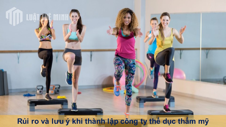 Rủi ro và lưu ý khi thành lập công ty thể dục thẩm mỹ theo Luật