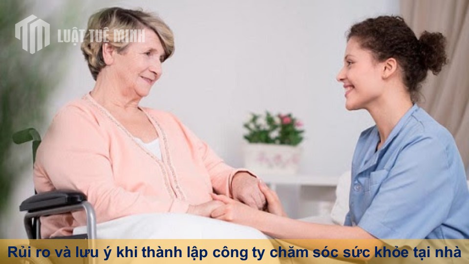 Rủi ro và lưu ý khi thành lập công ty chăm sóc sức khỏe tại nhà