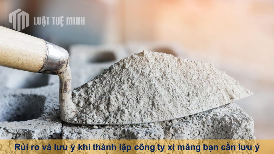 Rủi ro và lưu ý khi thành lập công ty xi măng bạn cần lưu ý