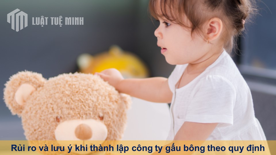 Rủi ro và lưu ý khi thành lập công ty gấu bông theo quy định