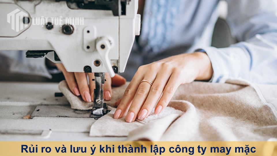 Rủi ro và lưu ý khi thành lập công ty may mặc mà bạn cần biết