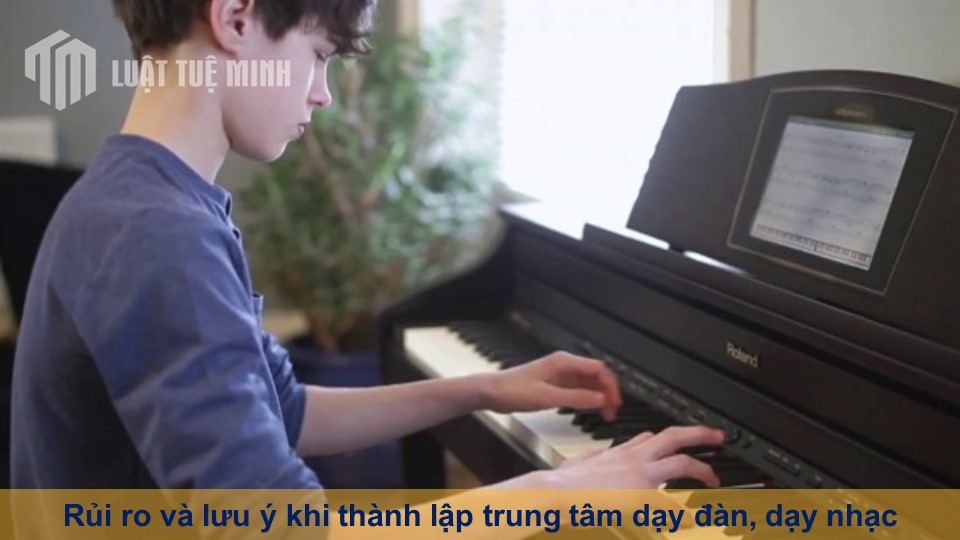 Rủi ro và lưu ý khi thành lập trung tâm dạy đàn, dạy nhạc