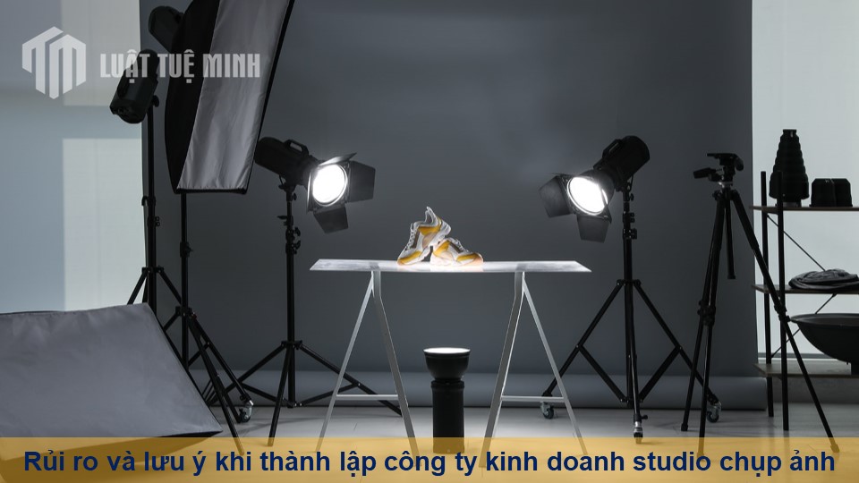 Rủi ro và lưu ý khi thành lập công ty kinh doanh studio chụp ảnh