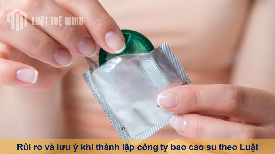 Rủi ro và lưu ý khi thành lập công ty bao cao su theo Luật