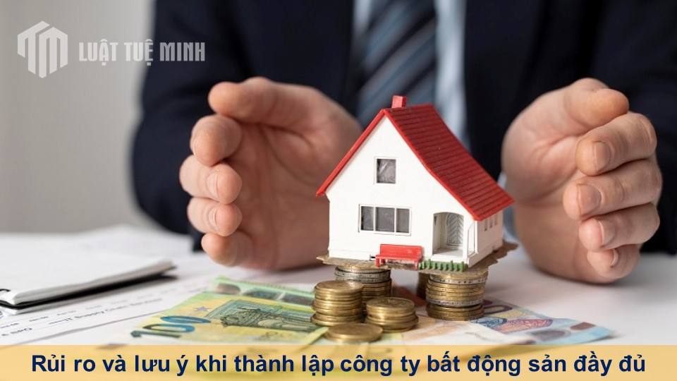 Rủi ro và lưu ý khi thành lập công ty bất động sản đầy đủ