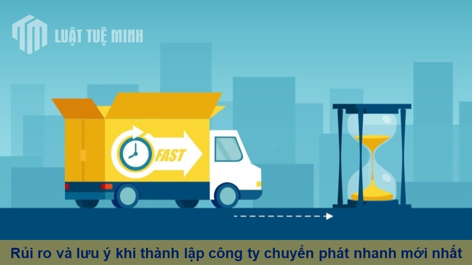 Rủi ro và lưu ý khi thành lập công ty chuyển phát nhanh mới nhất