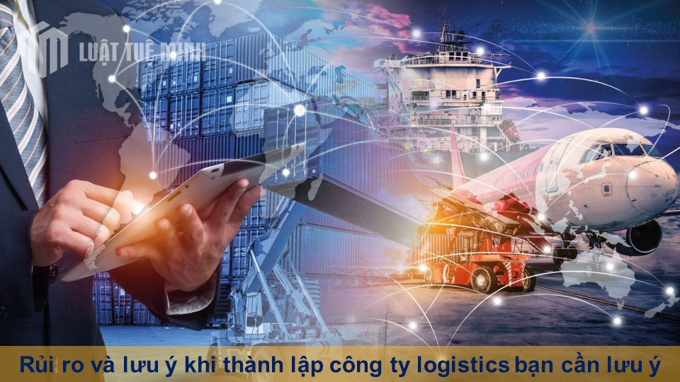 Rủi ro và lưu ý khi thành lập công ty logistics bạn cần lưu ý