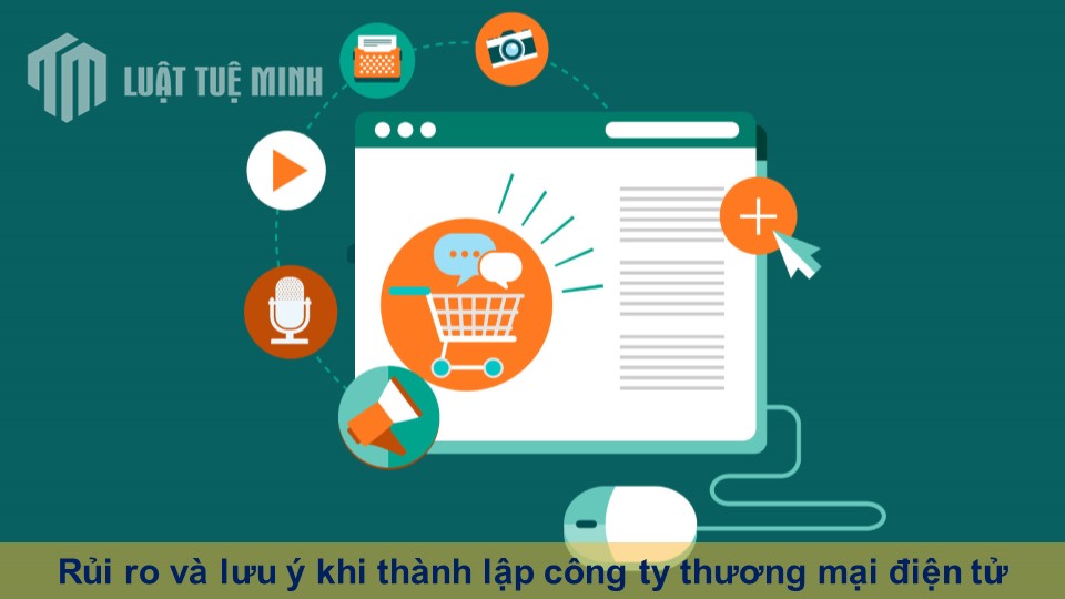 Rủi ro và lưu ý khi thành lập công ty thương mại điện tử thành công