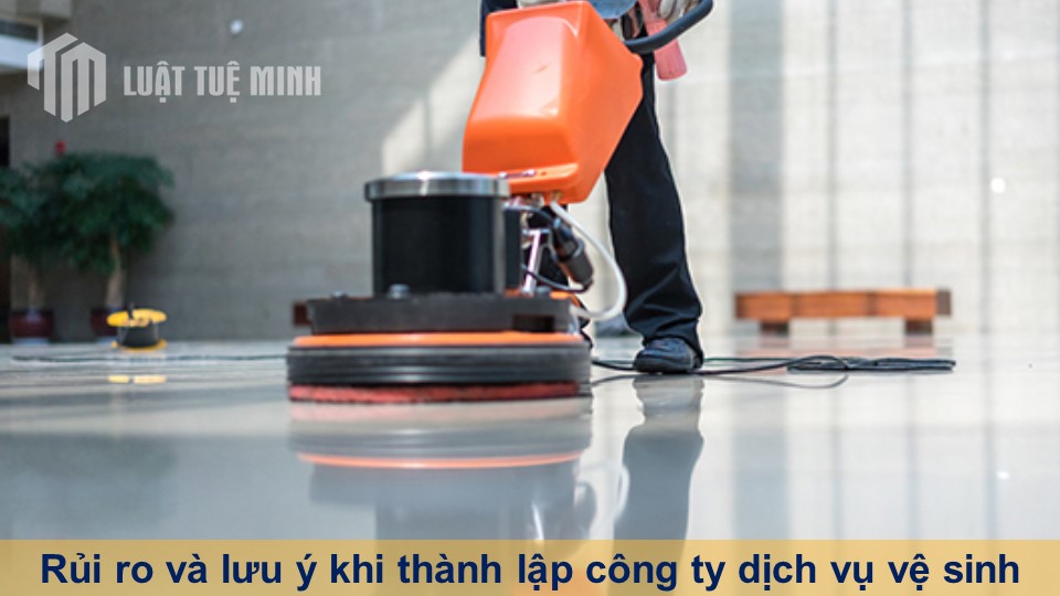 Rủi ro và lưu ý khi thành lập công ty dịch vụ vệ sinh nhanh chóng