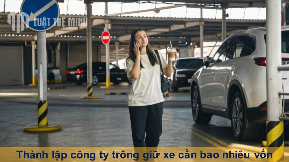 Thành lập công ty trông giữ xe cần bao nhiêu vốn