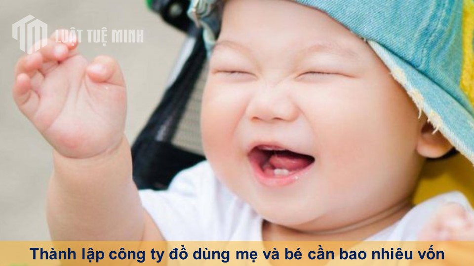 Thành lập công ty đồ dùng mẹ và bé cần bao nhiêu vốn là đủ