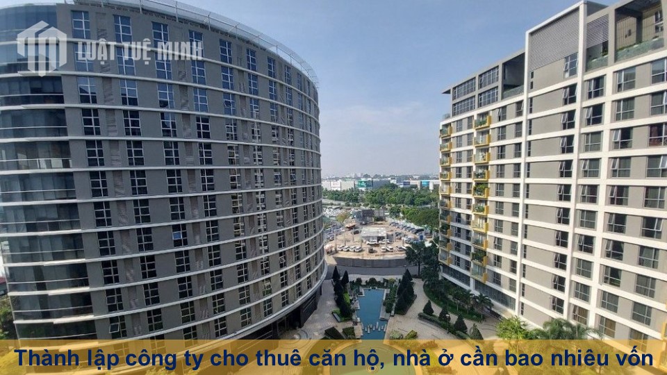 Thành lập công ty cho thuê căn hộ, nhà ở cần bao nhiêu vốn