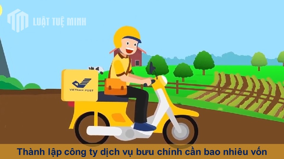 Thành lập công ty dịch vụ bưu chính cần bao nhiêu vốn