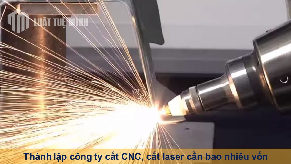 Thành lập công ty cắt CNC, cắt laser cần bao nhiêu vốn