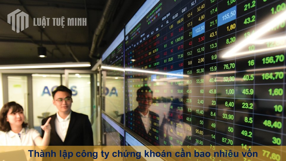 Thành lập công ty chứng khoán cần bao nhiêu vốn mới cập nhật