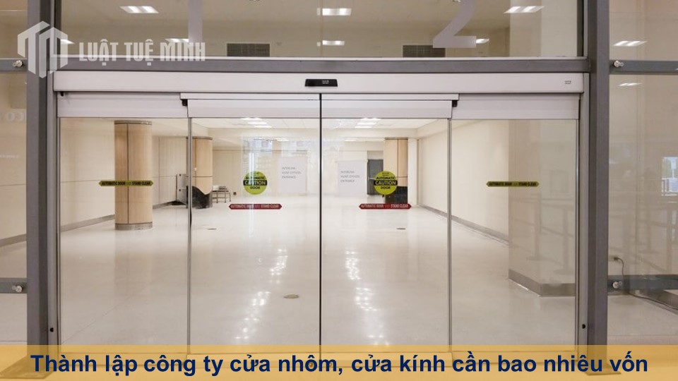 Thành lập công ty cửa nhôm, cửa kính cần bao nhiêu vốn