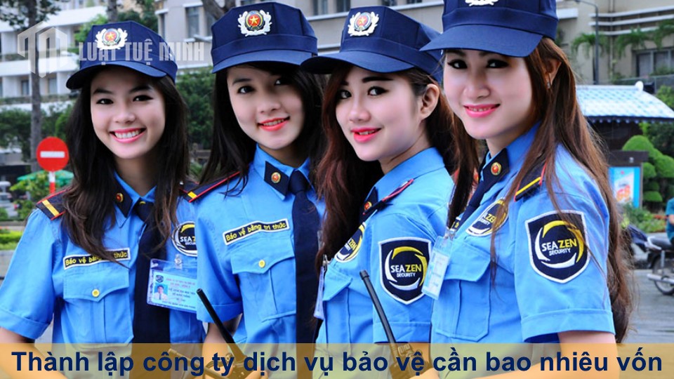 Thành lập công ty dịch vụ bảo vệ cần bao nhiêu vốn từ A-Z