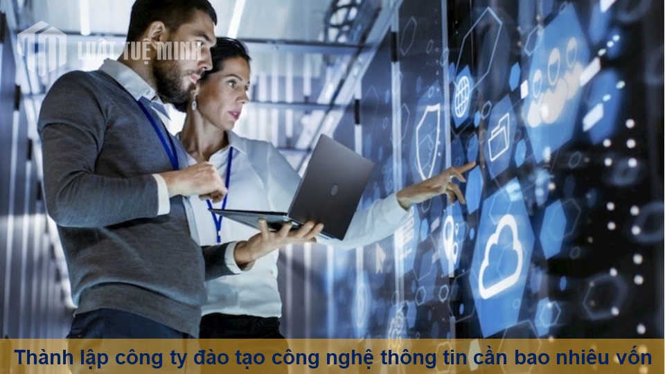 Thành lập công ty đào tạo công nghệ thông tin cần bao nhiêu vốn