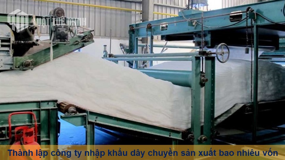 Thành lập công ty nhập khẩu dây chuyền sản xuất bao nhiêu vốn