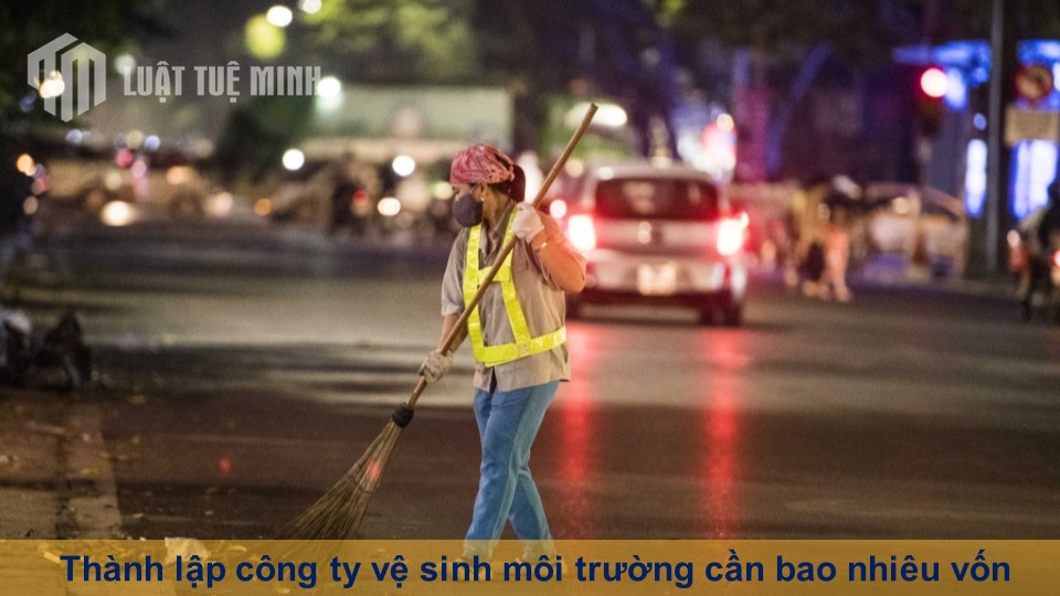 Thành lập công ty vệ sinh môi trường cần bao nhiêu vốn