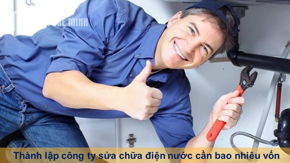 Thành lập công ty sửa chữa điện nước cần bao nhiêu vốn