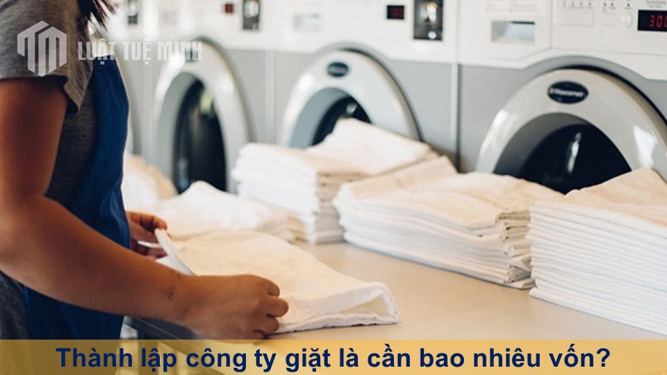 Thành lập công ty giặt là cần bao nhiêu vốn? Khởi nghiệp thành công