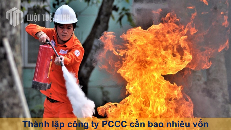 Thành lập công ty PCCC cần bao nhiêu vốn? Cơ hội, tiềm năng