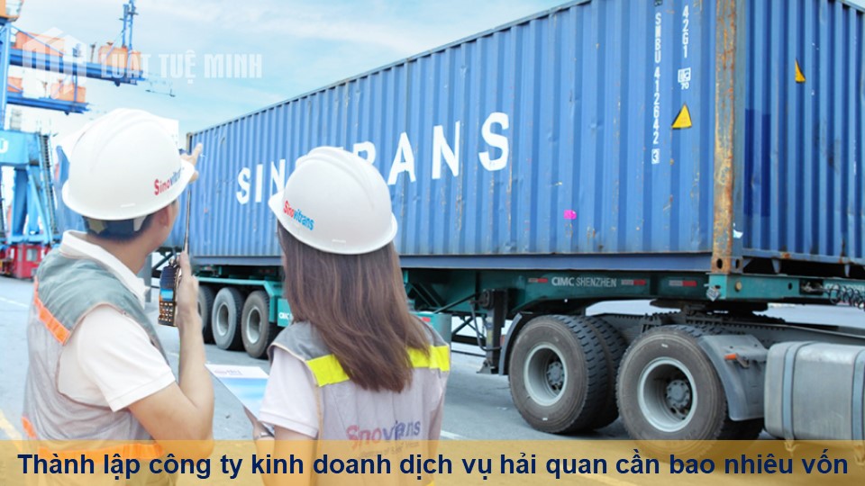 Thành lập công ty kinh doanh dịch vụ hải quan cần bao nhiêu vốn?