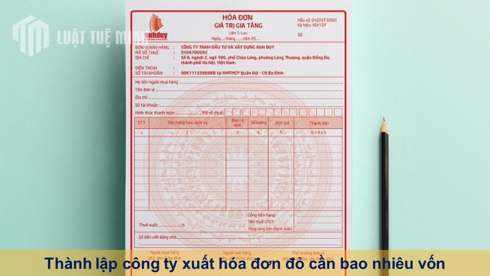 Thành lập công ty xuất hóa đơn đỏ cần bao nhiêu vốn?