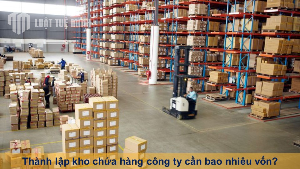 Thành lập kho chứa hàng công ty cần bao nhiêu vốn? Một vài lưu ý