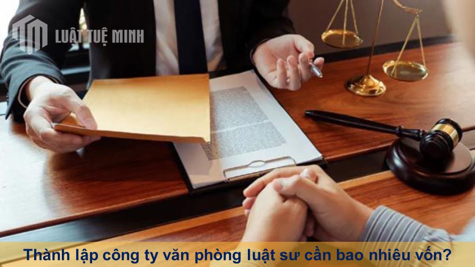 Thành lập công ty văn phòng luật sư cần bao nhiêu vốn?