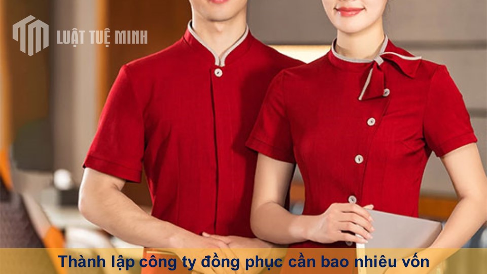 Thành lập công ty đồng phục cần bao nhiêu vốn? Quy định doanh nghiệp