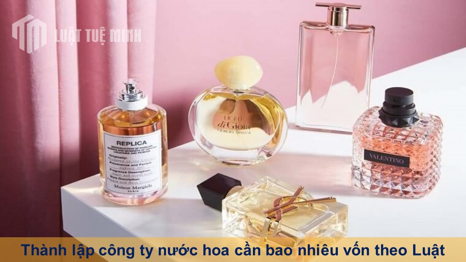 Thành lập công ty nước hoa cần bao nhiêu vốn theo Luật