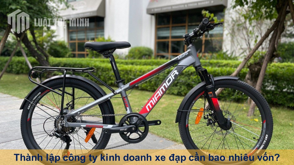 Thành lập công ty kinh doanh xe đạp cần bao nhiêu vốn?