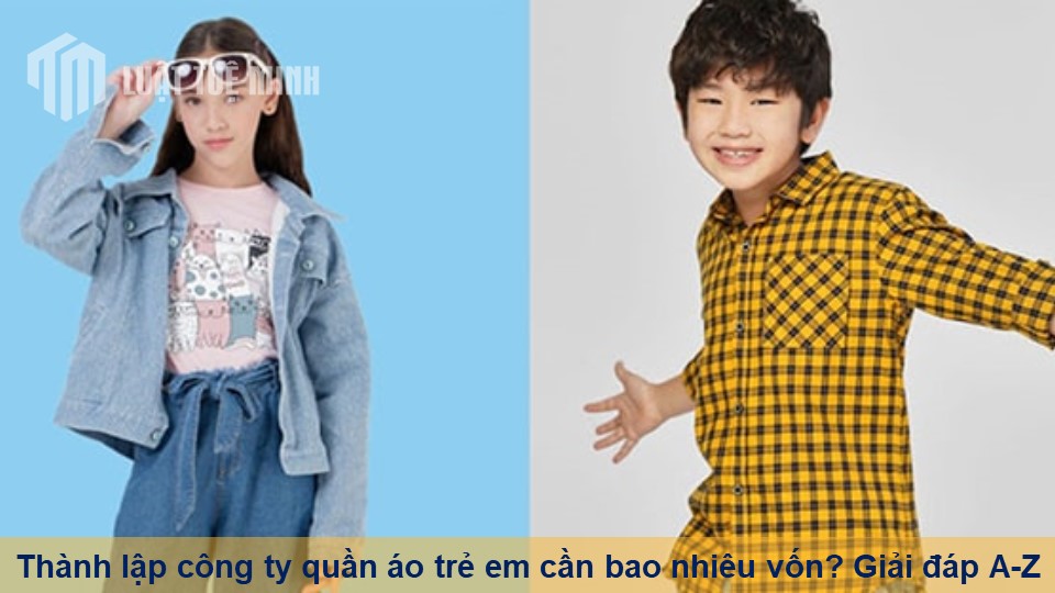 Thành lập công ty quần áo trẻ em cần bao nhiêu vốn? Giải đáp A-Z