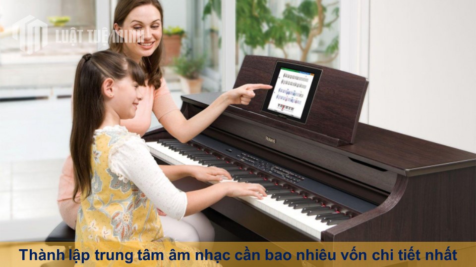 Thành lập trung tâm âm nhạc cần bao nhiêu vốn chi tiết nhất