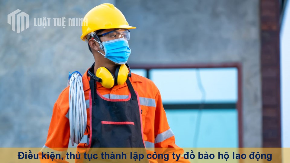 Điều kiện, thủ tục thành lập công ty đồ bảo hộ lao động