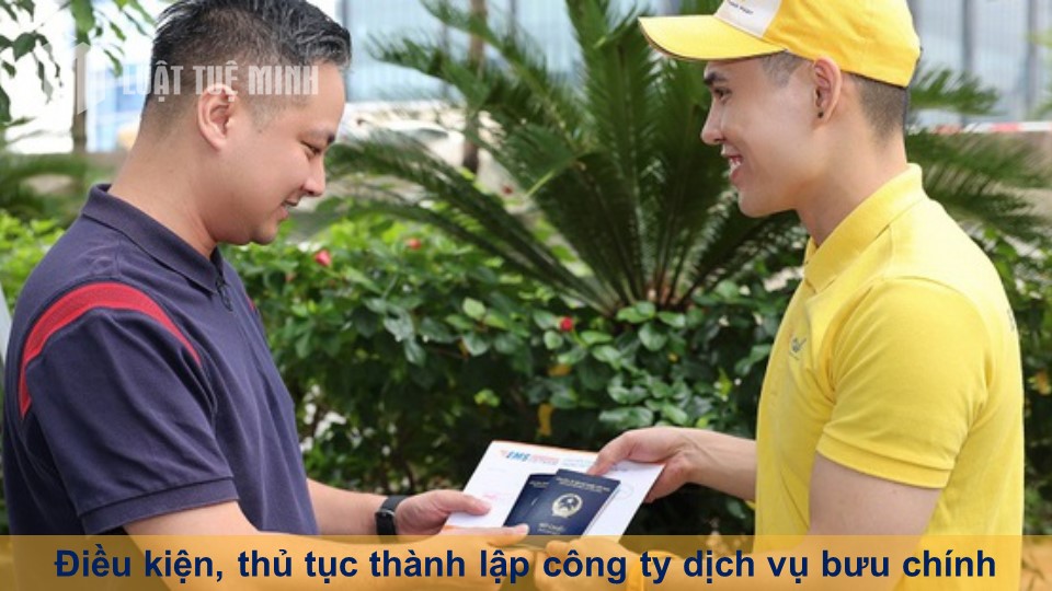 Điều kiện, thủ tục thành lập công ty dịch vụ bưu chính theo Luật