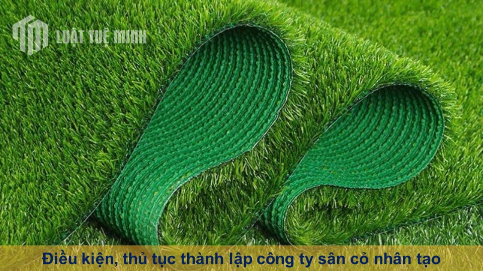 Điều kiện, thủ tục thành lập công ty sân cỏ nhân tạo gồm những gì?