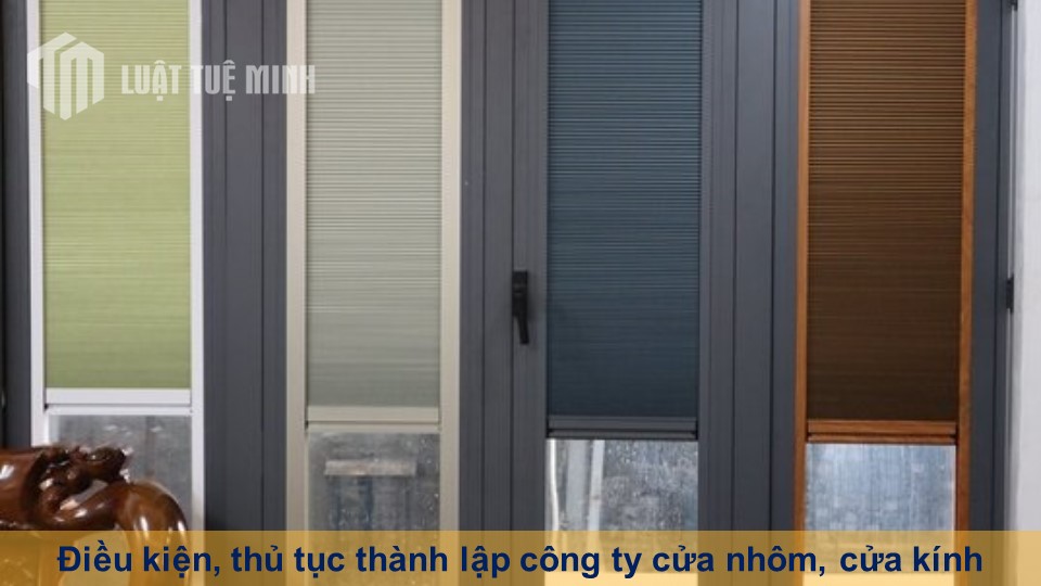 Điều kiện, thủ tục thành lập công ty cửa nhôm, cửa kính