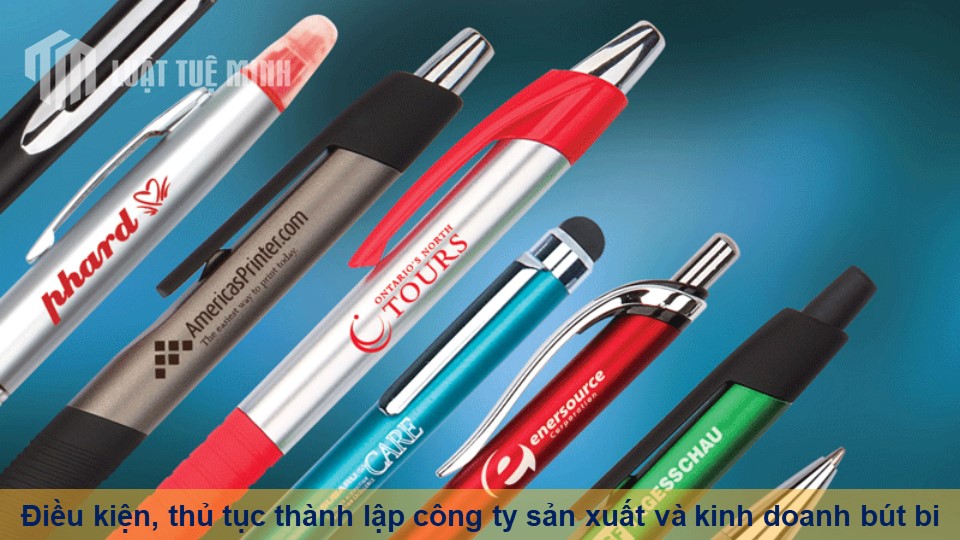 Điều kiện, thủ tục thành lập công ty sản xuất và kinh doanh bút bi