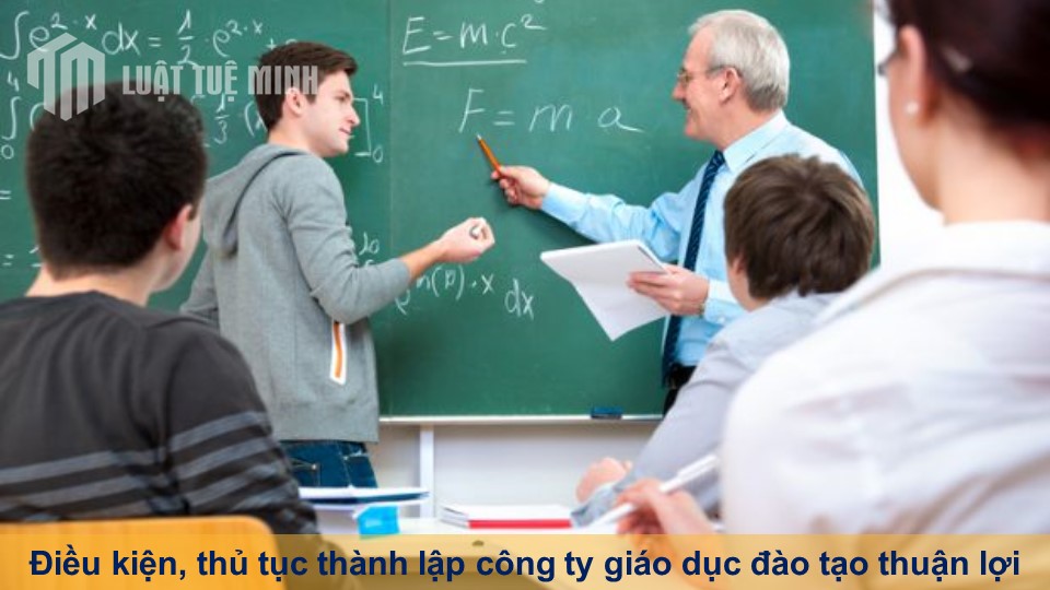 Điều kiện, thủ tục thành lập công ty giáo dục đào tạo thuận lợi