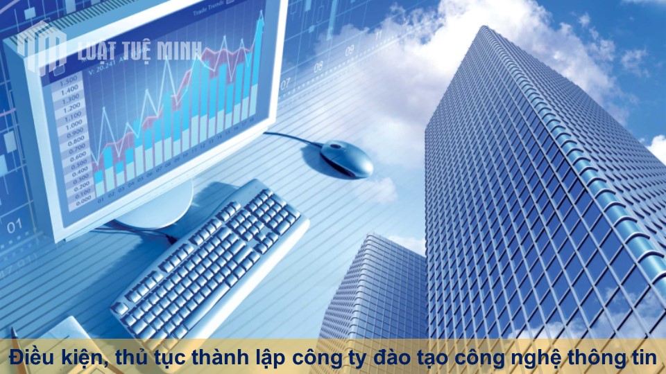 Điều kiện, thủ tục thành lập công ty đào tạo công nghệ thông tin