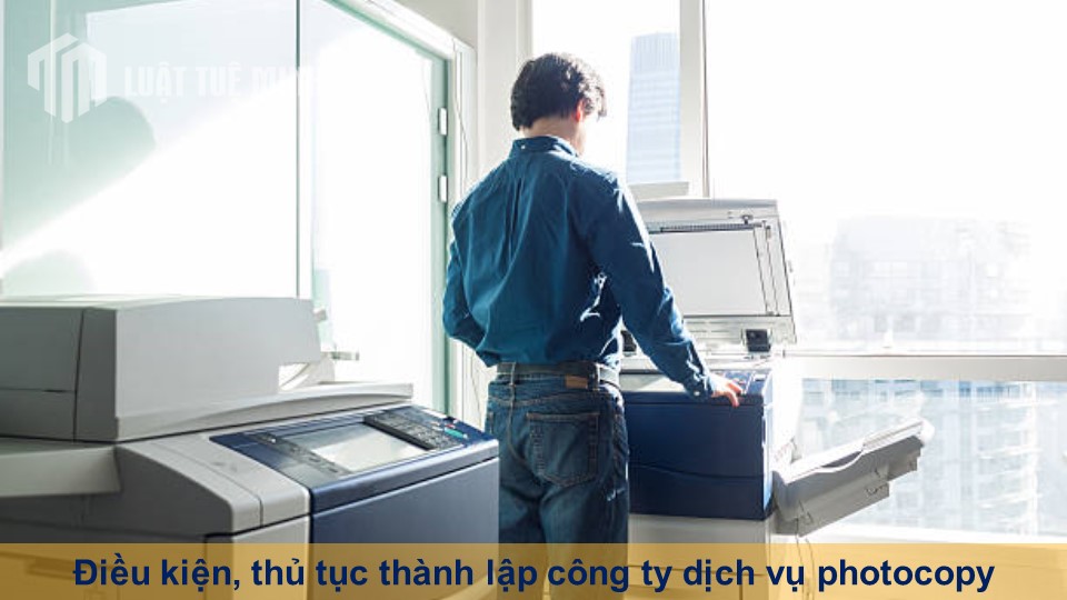 Điều kiện, thủ tục thành lập công ty dịch vụ photocopy