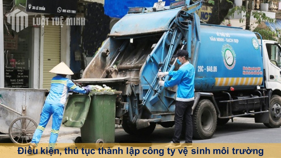 Điều kiện, thủ tục thành lập công ty vệ sinh môi trường đầy đủ