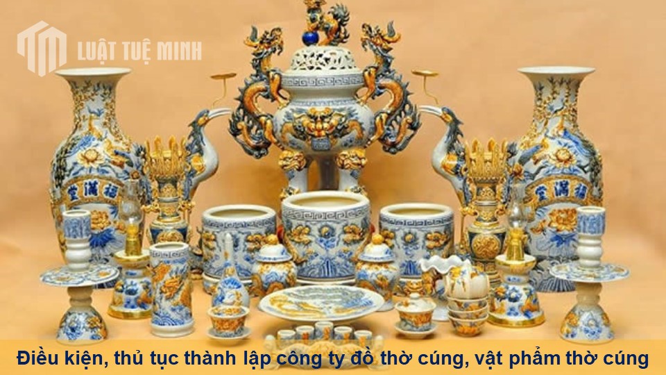 Điều kiện, thủ tục thành lập công ty đồ thờ cúng, vật phẩm thờ cúng