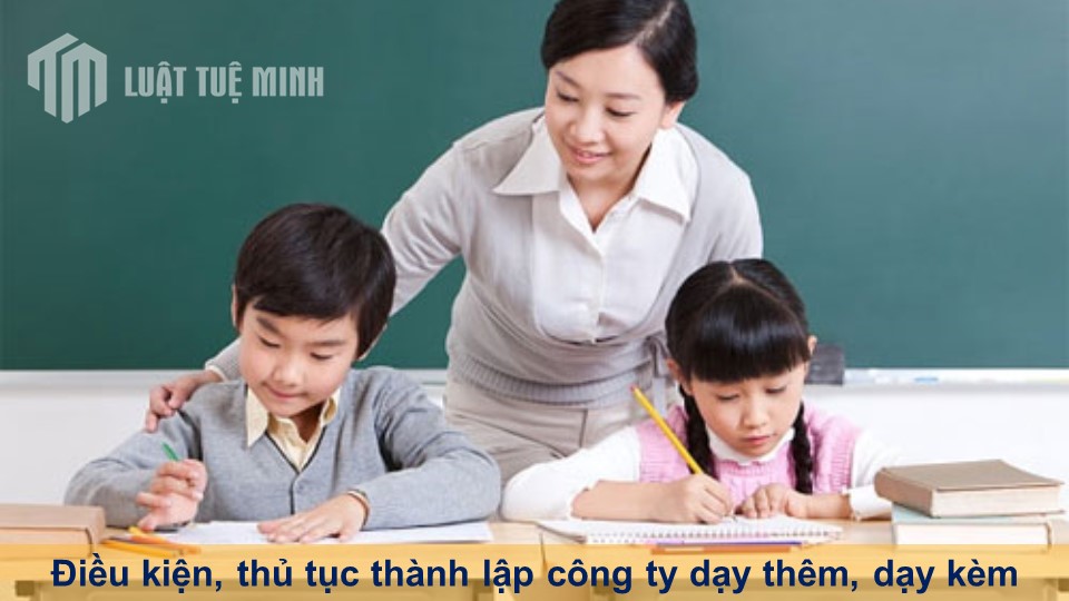 Điều kiện, thủ tục thành lập công ty dạy thêm, dạy kèm mới nhất