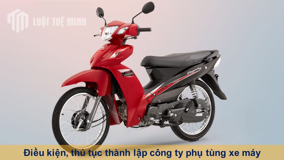 Điều kiện, thủ tục thành lập công ty phụ tùng xe máy